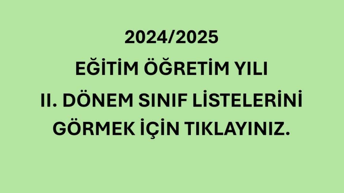 2024/2025 EĞİTİM ÖĞRETİM YILI II. DÖNEM SINIF LİSTELERİ